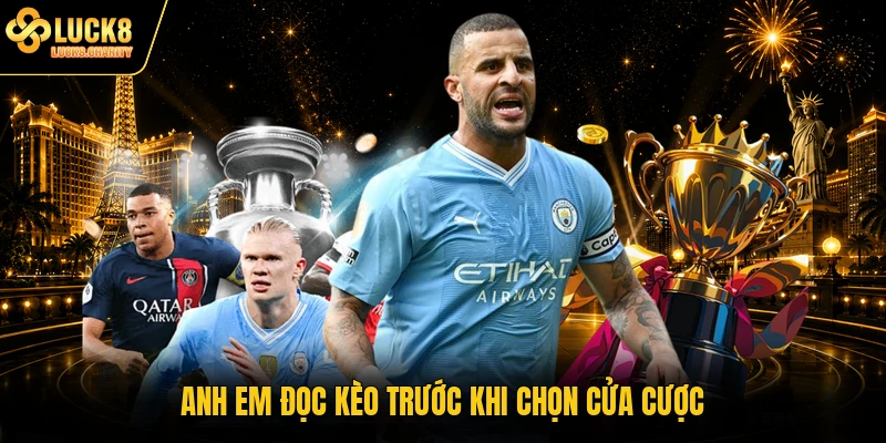 Anh em đọc kèo trước khi chọn cửa cược
