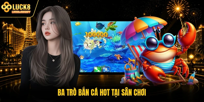 Ba trò bắn cá hot tại sân chơi