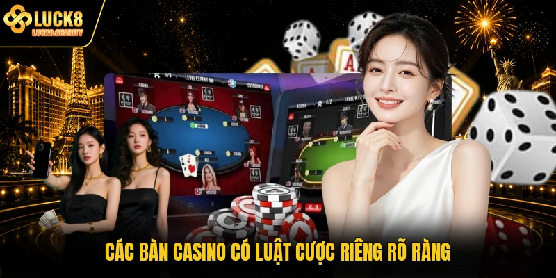 Các bàn casino có luật cược riêng rõ ràng