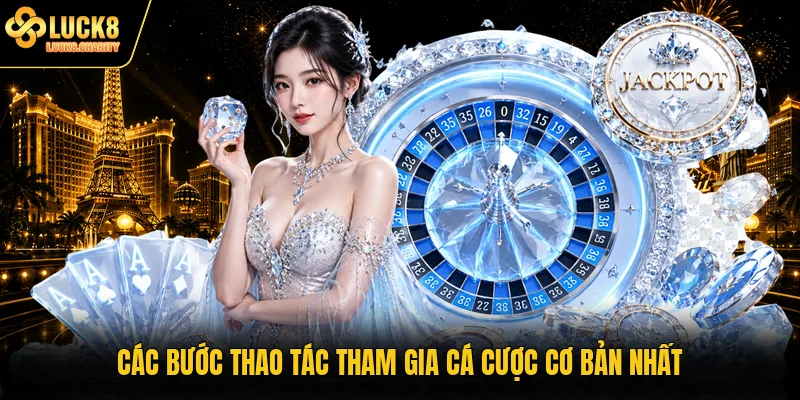 Các bước thao tác tham gia cá cược cơ bản nhất