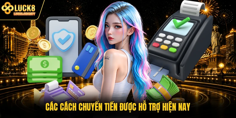 Các cách chuyển tiền được hỗ trợ hiện nay