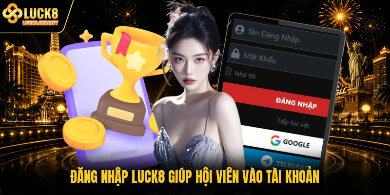 Đăng nhập LUCK8 giúp hội viên vào tài khoản