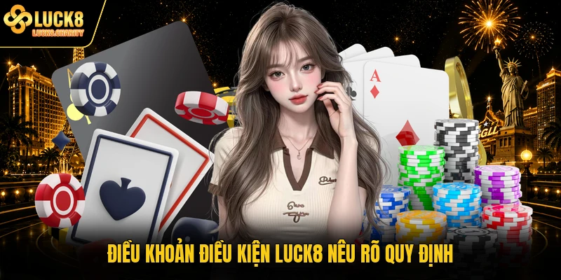 Điều khoản điều kiện LUCK8 nêu rõ quy định