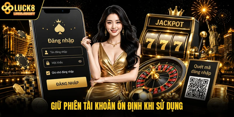 Giữ phiên tài khoản ổn định khi sử dụng