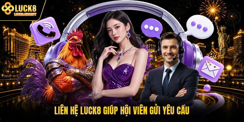 Liên hệ LUCK8 giúp hội viên gửi yêu cầu