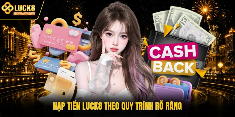 Nạp tiền LUCK8 theo quy trình rõ ràng