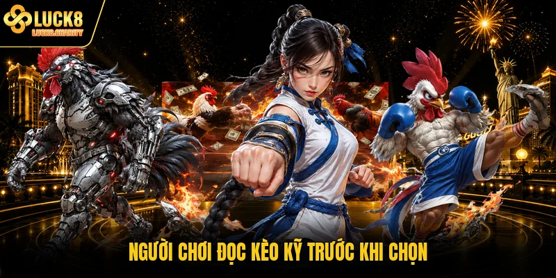 Người chơi đọc kèo kỹ trước khi chọn
