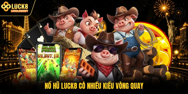 Nổ hũ LUCK8 có nhiều kiểu vòng quay