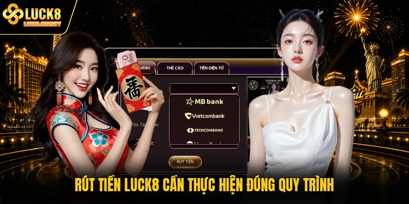 Rút tiền LUCK8 cần thực hiện đúng quy trình