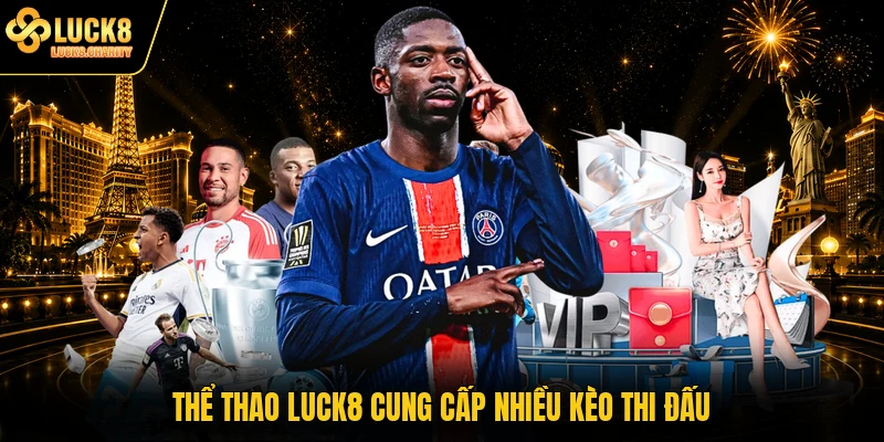 Thể thao LUCK8 cung cấp nhiều kèo thi đấu